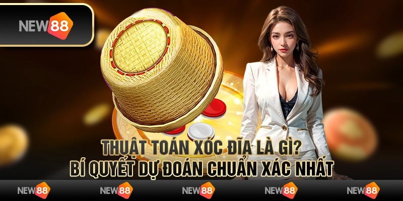 Thuật toán xóc đĩa là gì? Bí quyết dự đoán chuẩn xác nhất