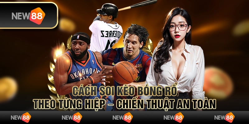 Cách soi kèo bóng rổ theo từng hiệp – Chiến thuật an toàn