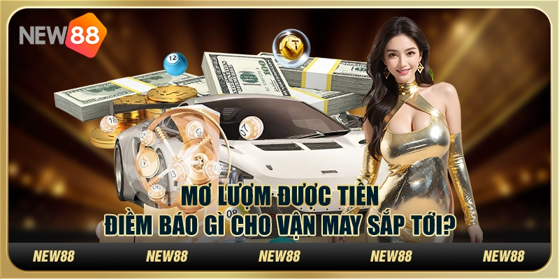 Mơ lượm được tiền – Điềm báo gì cho vận may sắp tới?