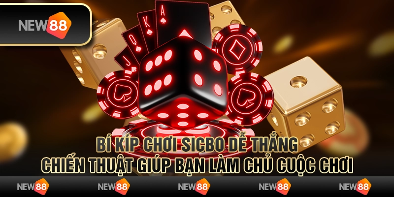 Bí kíp chơi Sicbo dễ thắng – Chiến thuật giúp bạn làm chủ cuộc chơi