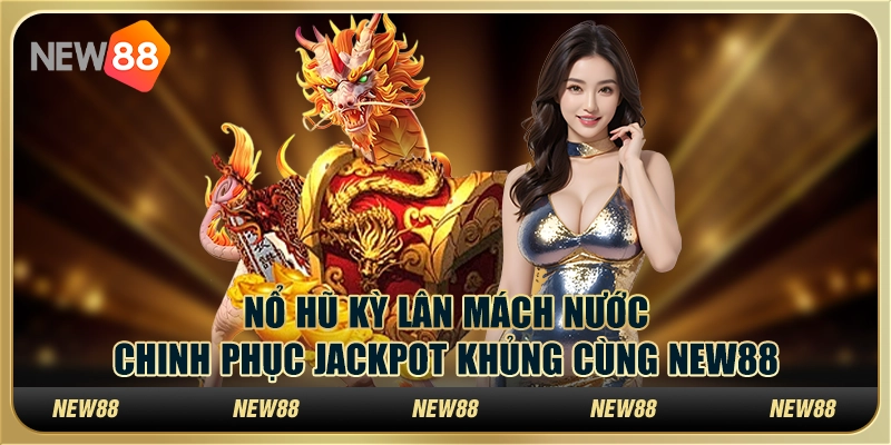 Nổ hũ Kỳ Lân Mách Nước – Chinh phục jackpot khủng cùng New88