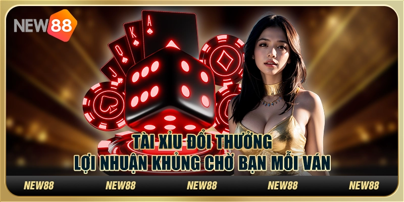 Tài Xỉu đổi thưởng – Lợi nhuận khủng chờ bạn mỗi ván