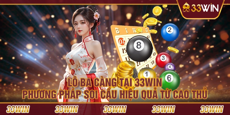 Lô ba càng tại 33Win – Phương pháp soi cầu hiệu quả từ cao thủ