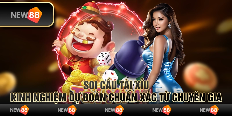 Soi cầu Tài Xỉu: Kinh nghiệm dự đoán chuẩn xác từ chuyên gia
