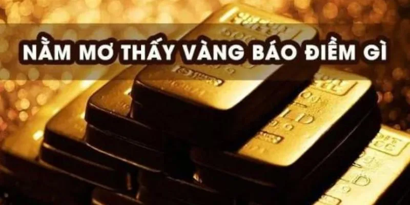 Tổng hợp các trường hợp khác khi mơ thấy vàng