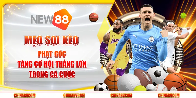 Mẹo soi kèo phạt góc - Tăng cơ hội thắng lớn trong cá cược