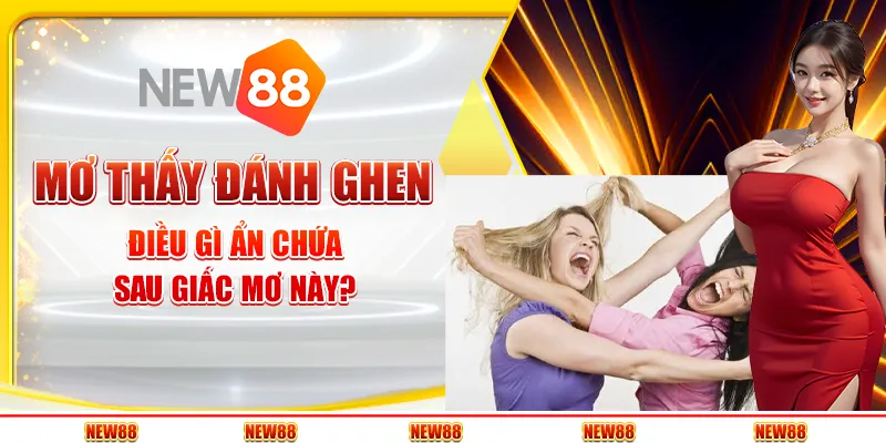Mơ thấy đánh ghen: Điều gì ẩn chứa sau giấc mơ này?