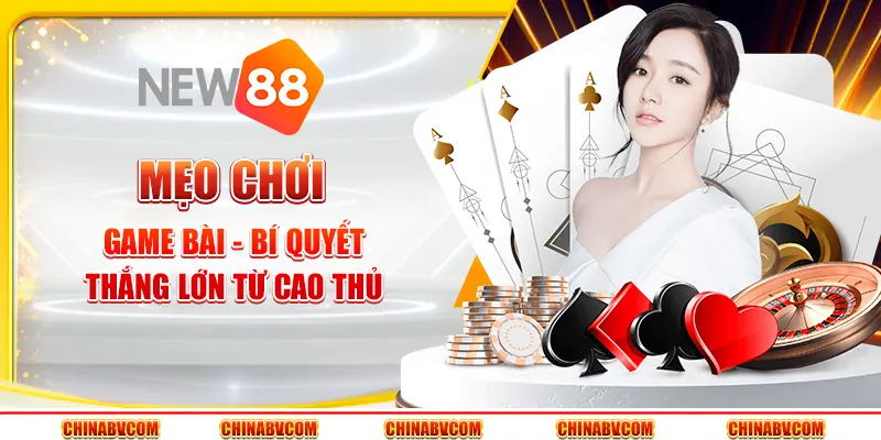 Mẹo chơi game bài - Bí quyết thắng lớn từ cao thủ