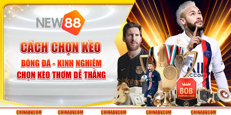 Cách chọn kèo bóng đá - Kinh nghiệm chọn kèo thơm dễ thắng