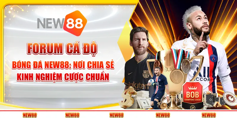 Forum cá độ bóng đá New88: Nơi chia sẻ kinh nghiệm cược chuẩn