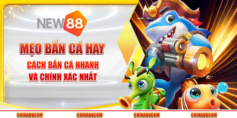 Mẹo bắn cá hay - Cách bắn cá nhanh và chính xác nhất