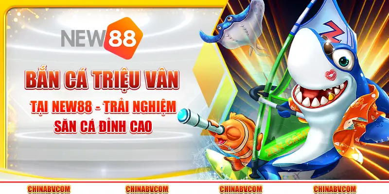 Bắn cá Triệu Vân tại New88 - Trải nghiệm săn cá đỉnh cao