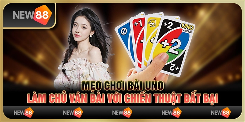 Mẹo chơi Bài Uno - Làm chủ ván bài với chiến thuật bất bại