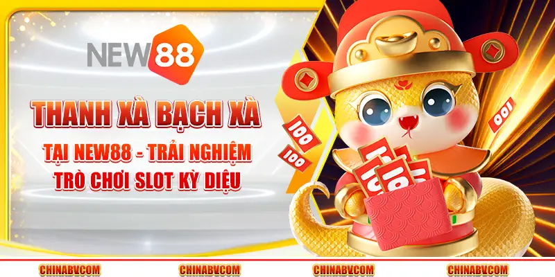 Thanh Xà Bạch Xà tại New88 - Trải nghiệm trò chơi slot kỳ diệu