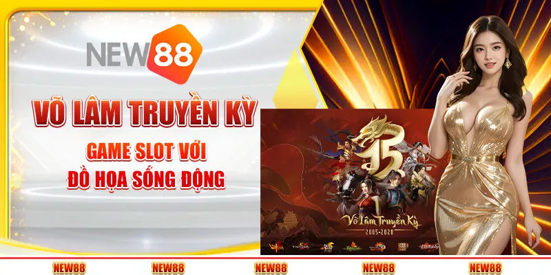 Võ Lâm Truyền Kỳ New88: Game slot với đồ họa sống động