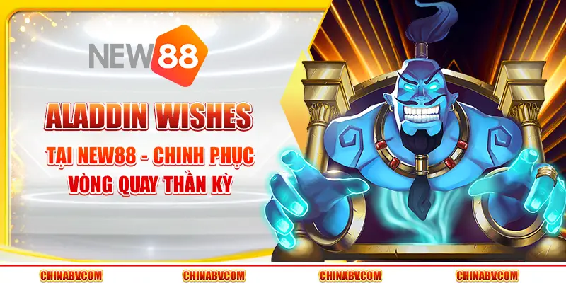 Aladdin Wishes tại New88 - Chinh phục vòng quay thần kỳ
