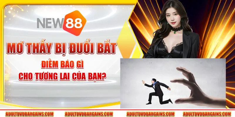 Mơ thấy bị đuổi bắt - Điềm báo gì cho tương lai của bạn?