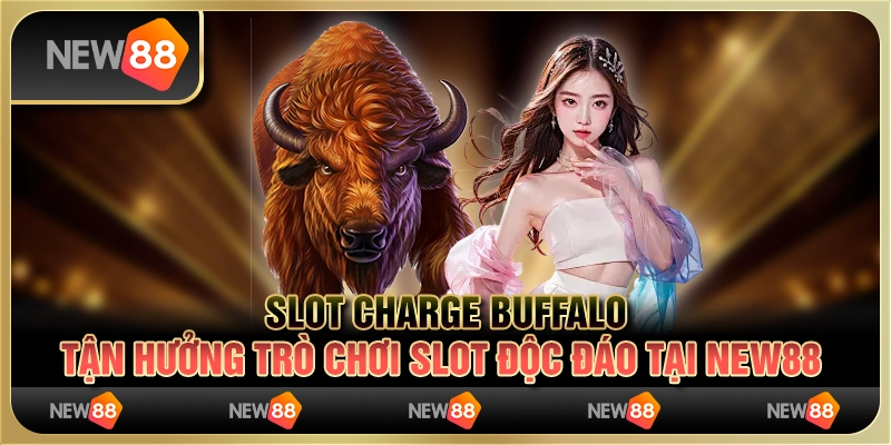 Slot Charge Buffalo - Tận hưởng trò chơi slot độc đáo tại New88