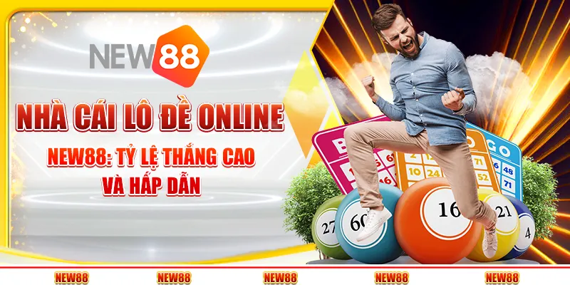 Nhà cái lô đề online New88: Tỷ lệ thắng cao và hấp dẫn