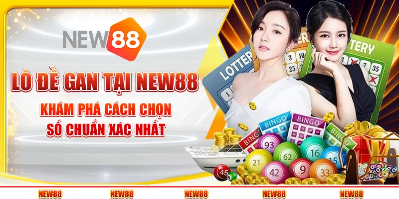 Lô đề gan tại New88: Khám phá cách chọn số chuẩn xác nhất