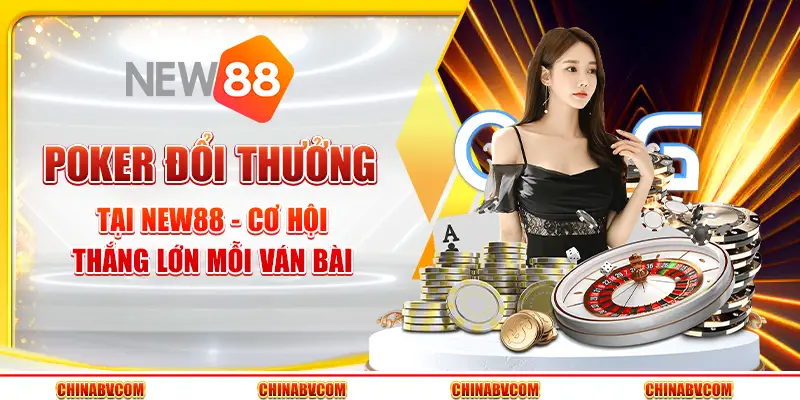 Poker đổi thưởng tại New88 - Cơ hội thắng lớn mỗi ván bài