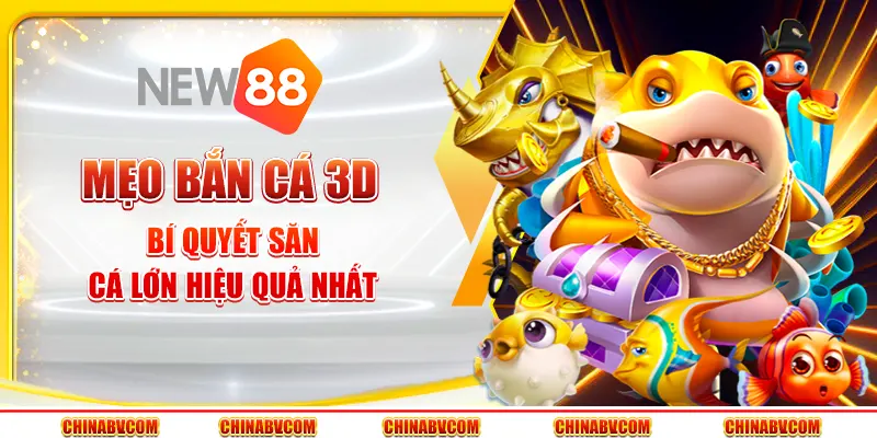 Mẹo bắn cá 3D - Bí quyết săn cá lớn hiệu quả nhất