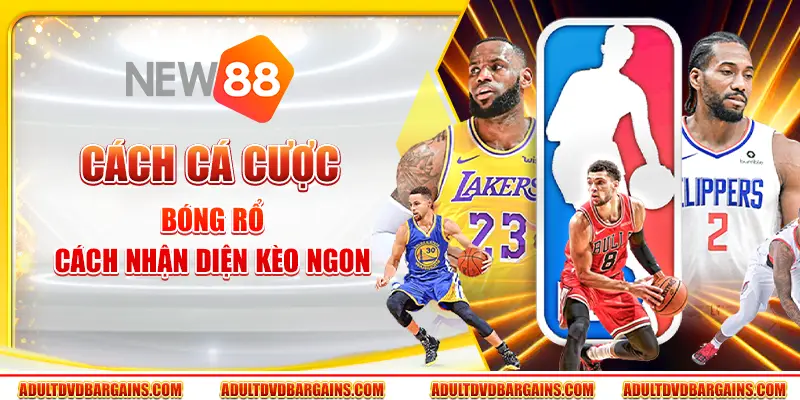 Cách cá cược bóng rổ - Cách nhận diện kèo ngon