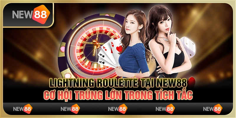 Lightning Roulette tại New88 - Cơ hội trúng lớn trong tích tắc