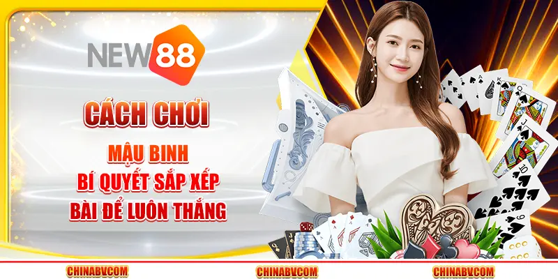 Cách chơi Mậu Binh - Bí quyết sắp xếp bài để luôn thắng