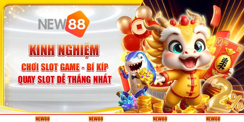 Kinh nghiệm chơi slot game - Bí kíp quay slot dễ thắng nhất
