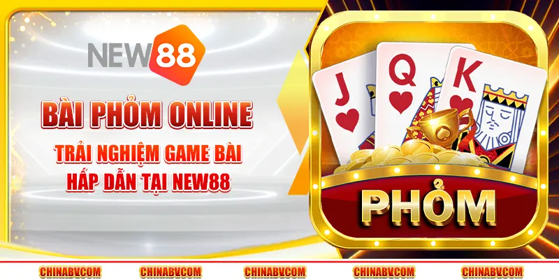 Bài phỏm online - Trải nghiệm game bài hấp dẫn tại New88