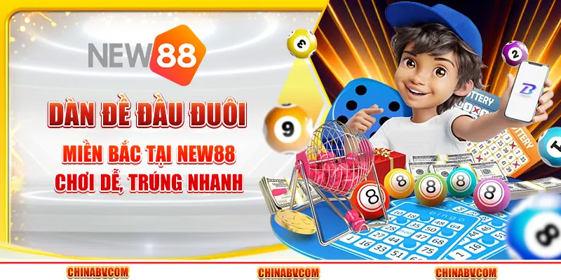 Dàn đề đầu đuôi miền Bắc tại New88 - Chơi dễ, trúng nhanh