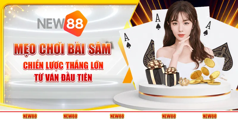 Mẹo chơi bài sâm - Chiến lược thắng lớn từ ván đầu tiên