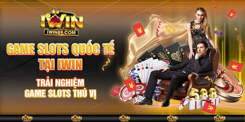 Game Slots Quốc Tế Tại IWIN – Trải Nghiệm Game Slots Thú Vị