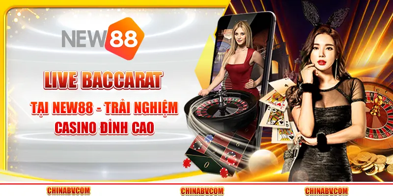 Live Baccarat tại New88 - Trải nghiệm casino đỉnh cao