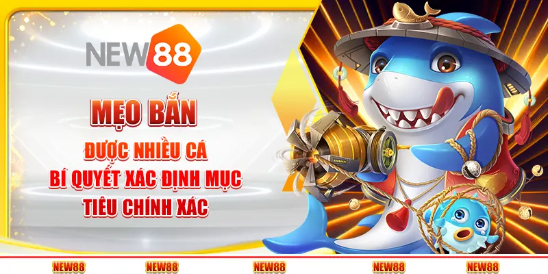 Mẹo bắn được nhiều cá - Bí quyết xác định mục tiêu chính xác