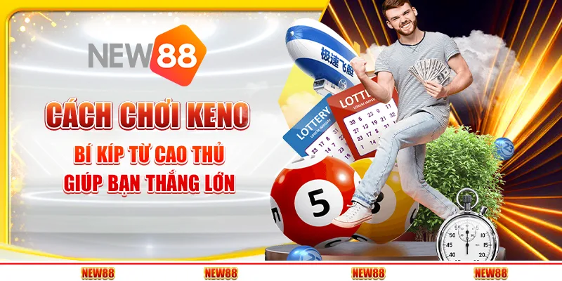 Cách chơi Keno - Bí kíp từ cao thủ giúp bạn thắng lớn