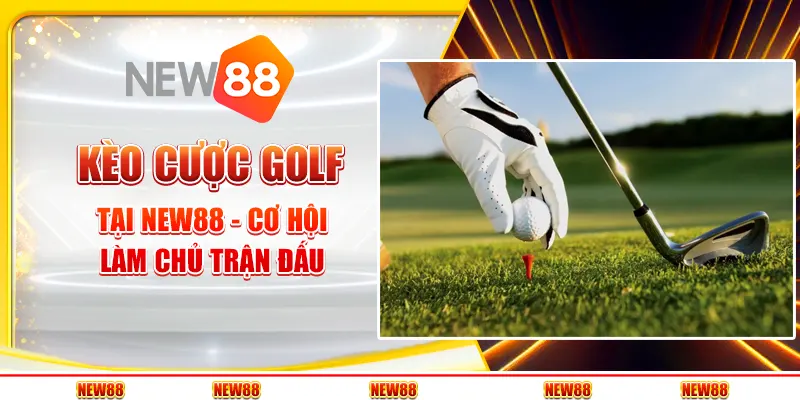 Kèo cược golf tại New88 - Cơ hội làm chủ trận đấu