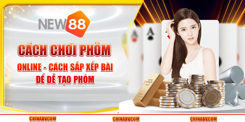 Cách chơi phỏm online - Cách sắp xếp bài để dễ tạo phỏm