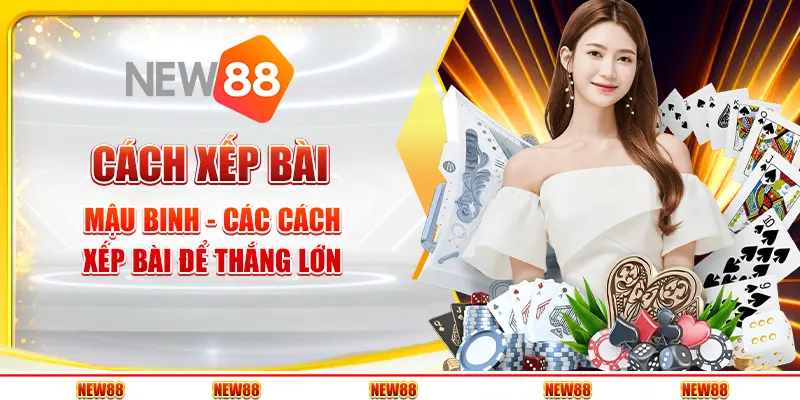 Cách xếp bài Mậu Binh - Các cách xếp bài để thắng lớn