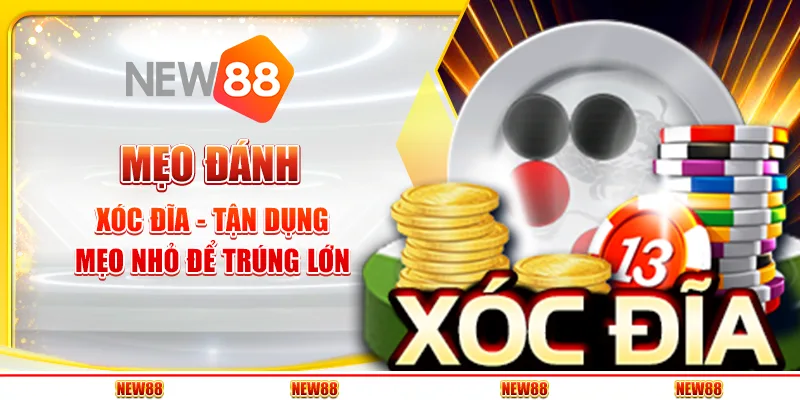 Mẹo đánh xóc đĩa - Tận dụng mẹo nhỏ để trúng lớn