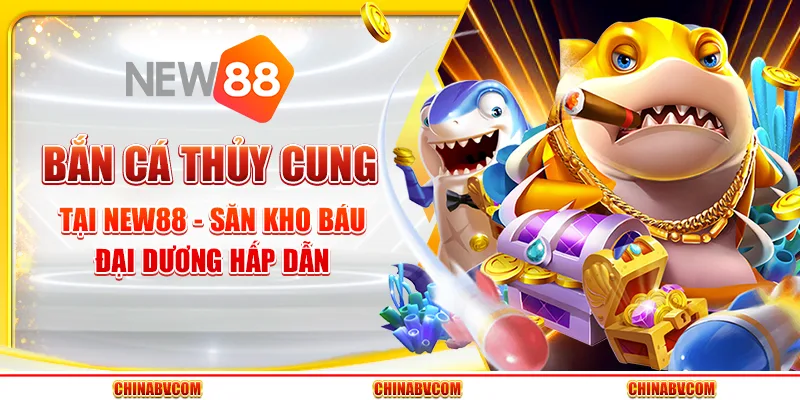 Bắn cá Thủy Cung tại New88 - Săn kho báu đại dương hấp dẫn