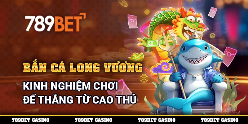 Bắn Cá Long Vương