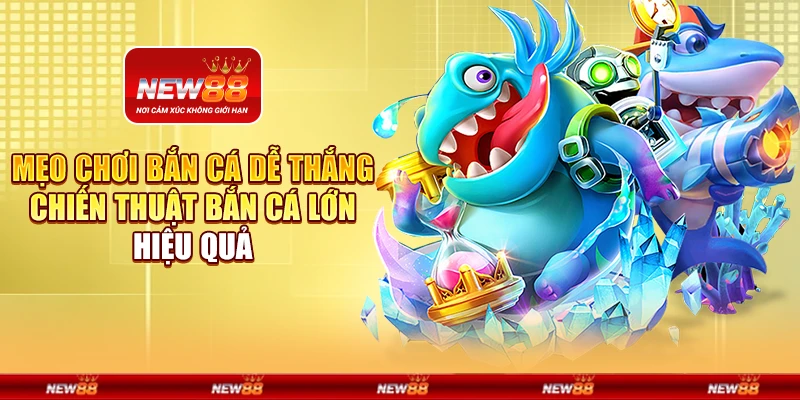 Mẹo chơi bắn cá dễ thắng - Chiến thuật bắn cá lớn hiệu quả