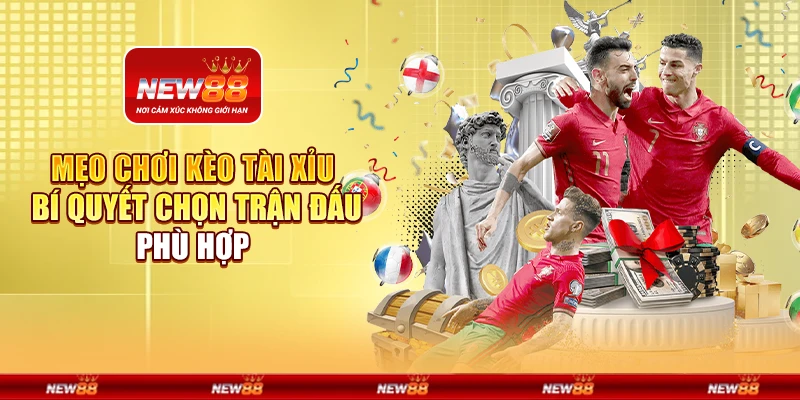 Mẹo chơi kèo tài xỉu - Bí quyết chọn trận đấu phù hợp