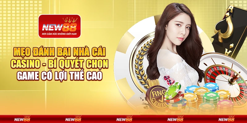 Mẹo đánh bại nhà cái casino - Bí quyết chọn game có lợi thế cao