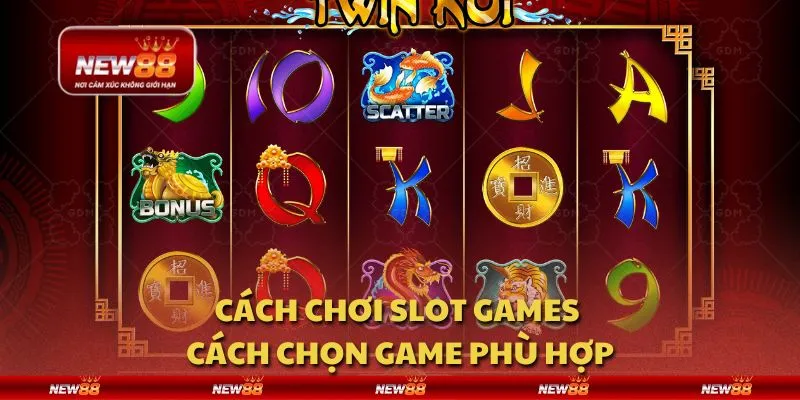 Cách chơi Slot Games - Cách chọn game phù hợp