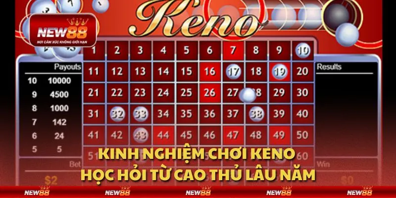 Kinh nghiệm chơi Keno - Học hỏi từ cao thủ lâu năm