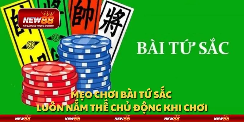 Mẹo chơi bài Tứ Sắc - Luôn nắm thế chủ động khi chơi