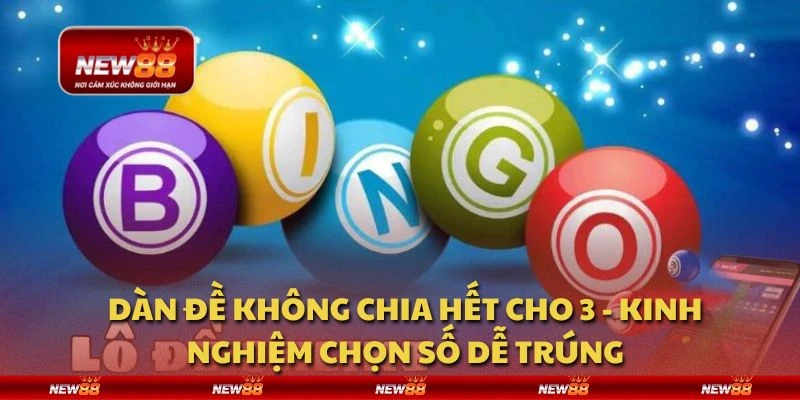 Dàn đề không chia hết cho 3 - Kinh nghiệm chọn số dễ trúng